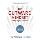 The Outward Mindset: Seeing Beyond Ourselves: How to Change Lives & Transform Organizations