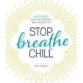 Stop, Breathe, Chill: Meditations for a Less Stressful, More Awesome Life