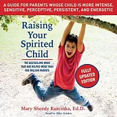 Raising Your Spirited Child: A Guide for Parents Whose Child Is More Intense, Sensitive, Perceptive, Persistent, and Energetic;