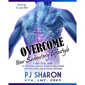 Overcome Your Sedentary Lifestyle: A Practical Guide to Improving Health, Fitness, and Well-being for Desk Dwellers and Couch Po
