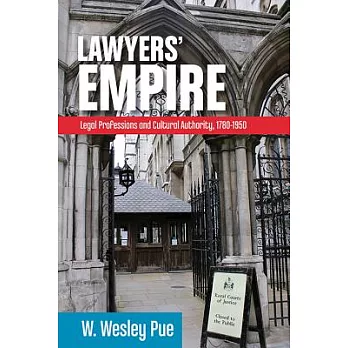 Lawyers’ Empire: Legal Professionals and Cultural Authority, 1780-1950