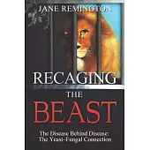 Recaging the Beast: The Disease Behind Disease: the Yeast-fungal Connection