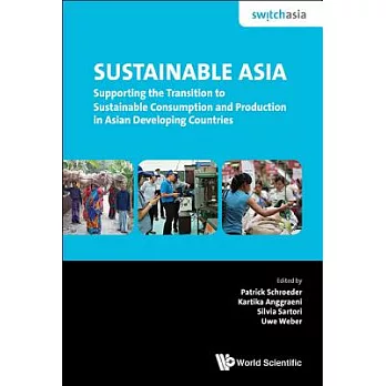Sustainable Asia: Supporting the Transition to Sustainable Consumption and Production in Asian Developing Countries