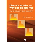 Discrete Fourier and Wavelet Transforms: An Introduction Through Linear Algebra With Applications to Signal Processing