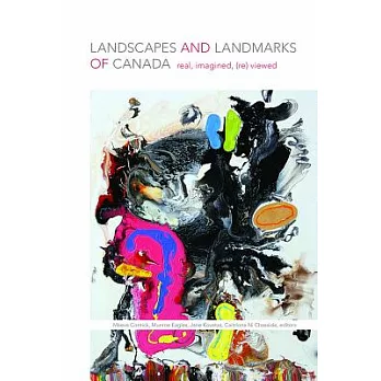 Landscapes and Landmarks of Canada: Real, Imagined, Reviewed
