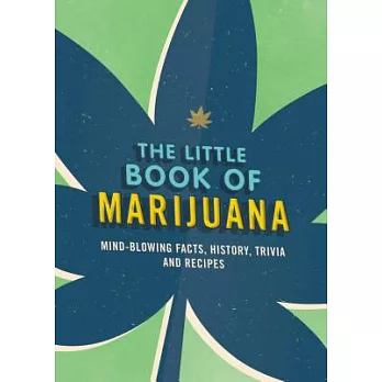 The Little Book of Marijuana: Mind-Blowing Facts, History, Trivia and Recipes