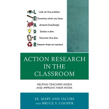 Action Research in the Classroom: Helping Teachers Assess and Improve Their Work
