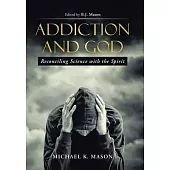 Addiction and God: Reconciling Science With the Spirit