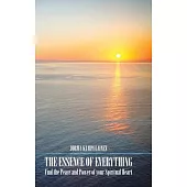 The Essence of Everything: Find the Peace and Power of Your Spiritual Heart