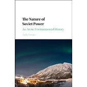 The Nature of Soviet Power: An Arctic Environmental History
