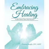 Embracing Healing: A Slow Down Thirty Day Practice