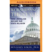 Worshipping the State: How Liberalism Became Our State Religion