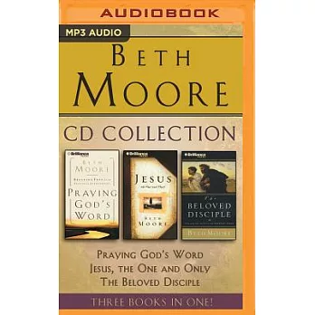 Beth Moore Collection: Praying God’s Word / Jesus, the One and Only / The Beloved Disciple