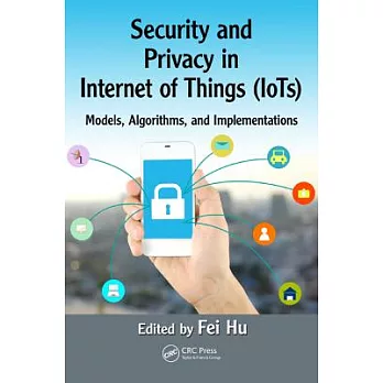Security and Privacy in Internet of Things Iots: Models, Algorithms, and Implementations