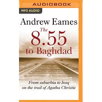 The 8.55 to Baghdad: From suburbia to Iraq on the trail of Agatha Christie