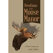 Devotions from Moose Manor: A Tale of Forgiveness