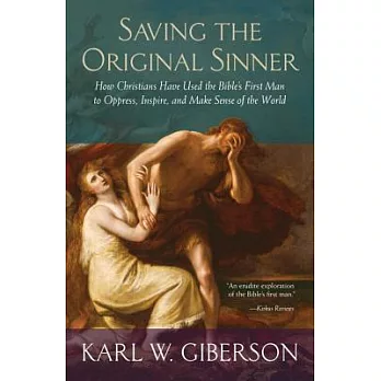 Saving the Original Sinner: How Christians Have Used the Bible’s First Man to Oppress, Inspire, and Make Sense of the World