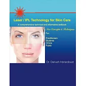 Laser / IPL Technology for Skin Care: A Comprehensive Technical and Informative Textbook; New Concepts & Techniques for: Practit