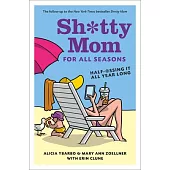 Sh*tty Mom for All Seasons: Half-@ssing It All Year Long