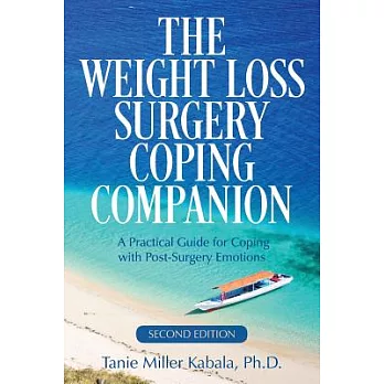 The Weight Loss Surgery Coping Companion: A Practical Guide for Coping With Post-Surgery Emotions