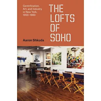 The Lofts of Soho: Gentrification, Art, and Industry in New York, 1950-1980