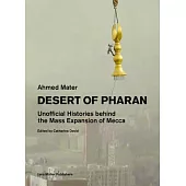 Desert of Pharan: Unofficial Histories Behind the Mass Expansion of Mecca