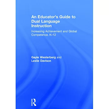 An Educator’s Guide to Dual Language Instruction: Increasing Achievement and Global Competence, K-12