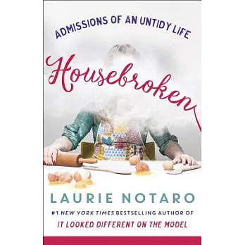 Housebroken: Admissions of an Untidy Life