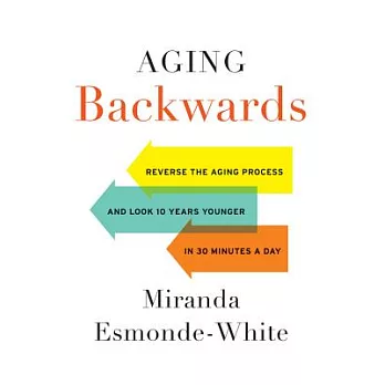 Aging Backwards: Reverse the Aging Process and Look 10 Years Younger in 30 Minutes a Day, Includes Bonus Disc