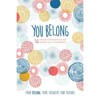 You Belong: 52 Stories to Strengthen Your Purpose, Faith & Relationships