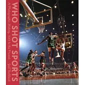 Who Shot Sports: A Photographic History, 1843 to the Present