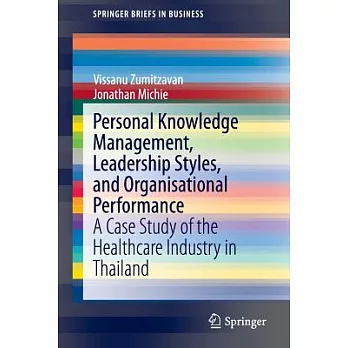 Personal Knowledge Management, Leadership Styles, and Organisational Performance: A Case Study of the Healthcare Industry in Tha