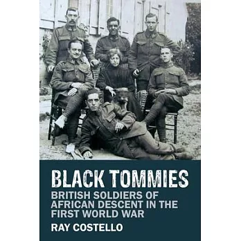 Black Tommies: British Soldiers of African Descent in the First World War