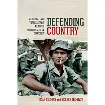 Defending Country: Aboriginal and Torres Strait Islander Military Service Since 1945