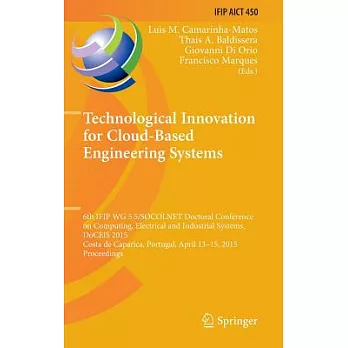 Technological Innovation for Cloud-based Engineering Systems: 6th Ifip Wg 5.5/Socolnet Doctoral Conference on Computing, Electri