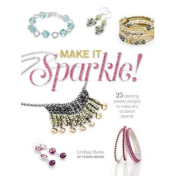 Make It Sparkle!: 25 Dazzling Jewelry Designs to Make Any Occasion Special