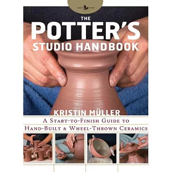 The Potter’s Studio Handbook: A Start-To-Finish Guide to Hand-Built and Wheel-Thrown Ceramics