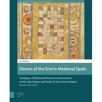 Visions of the End in Medieval Spain: Catalogue of Illustrated Beatus Commentaries on the Apocalypse and Study of the Geneva Beatus