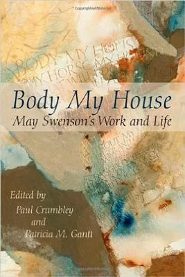 Body My House: May Swenson’s Work and Life