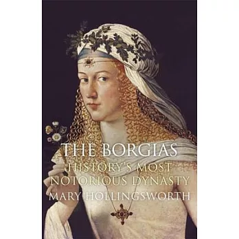 The Borgias: History’s Most Notorious Dynasty