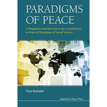 Paradigms of Peace: A Pragmatist Introduction to the Contribution to Peace of Paradigms of Social Science