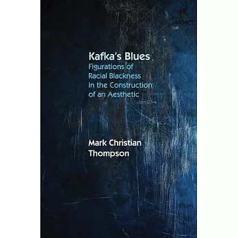 Kafka’s Blues: Figurations of Racial Blackness in the Construction of an Aesthetic