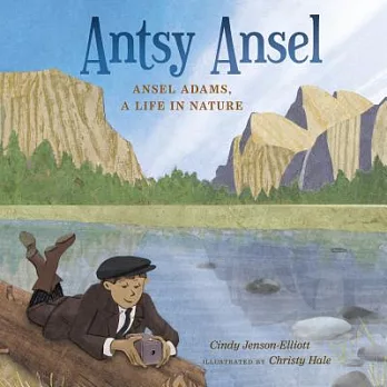 Antsy Ansel  : Ansel Adams, a life in nature