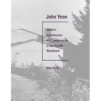 John Yeon: Modern Architecture and Conservation in the Pacific Northwest