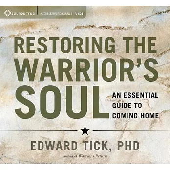 Restoring the Warrior’s Soul: An Essential Guide to Coming Home