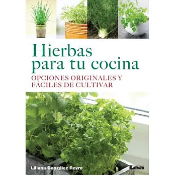 Hierbas para tu cocina / Herbs for your kitchen: Opciones Originales Y Fáciles De Cultivar / Original Options and Easy to Grow