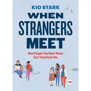 When Strangers Meet: How People You Don’t Know Can Transform You