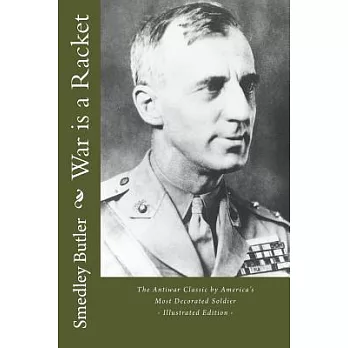 War Is a Racket: The Antiwar Classic by America’s Most Decorated Soldier