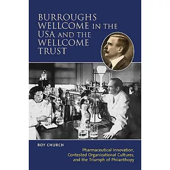 Burroughs Wellcome in the USA and the Wellcome Trust: Pharmaceutical Innovation, Contested Organisational Cultures, and the Triu