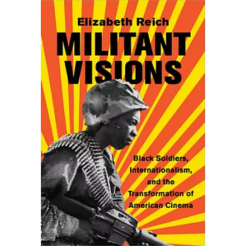 Militant Visions: Black Soldiers, Internationalism, and the Transformation of American Cinema